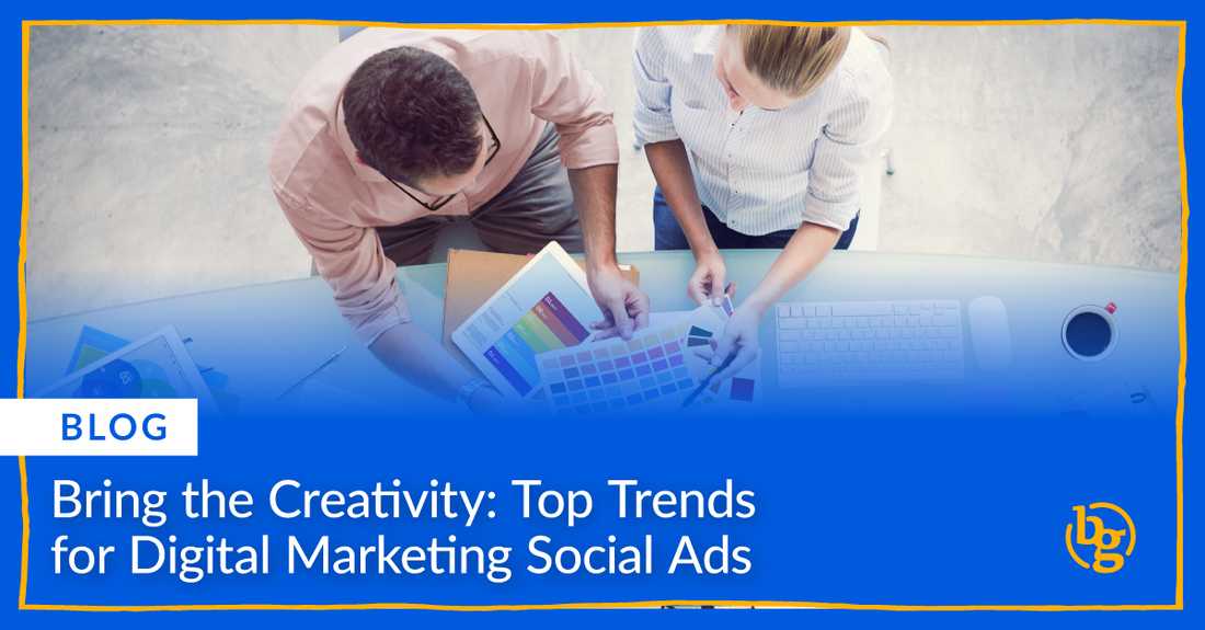 Bring the Creativity: Top Trends for Digital Marketing Social Ads