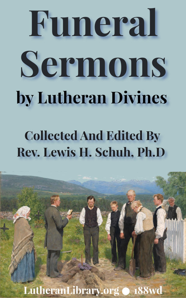 Funeral Sermons by Lutheran Divines edited by Rev. Lewis Herman Schuh