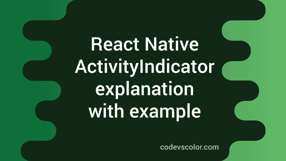 ActivityIndicator in React Native CodeVsColor