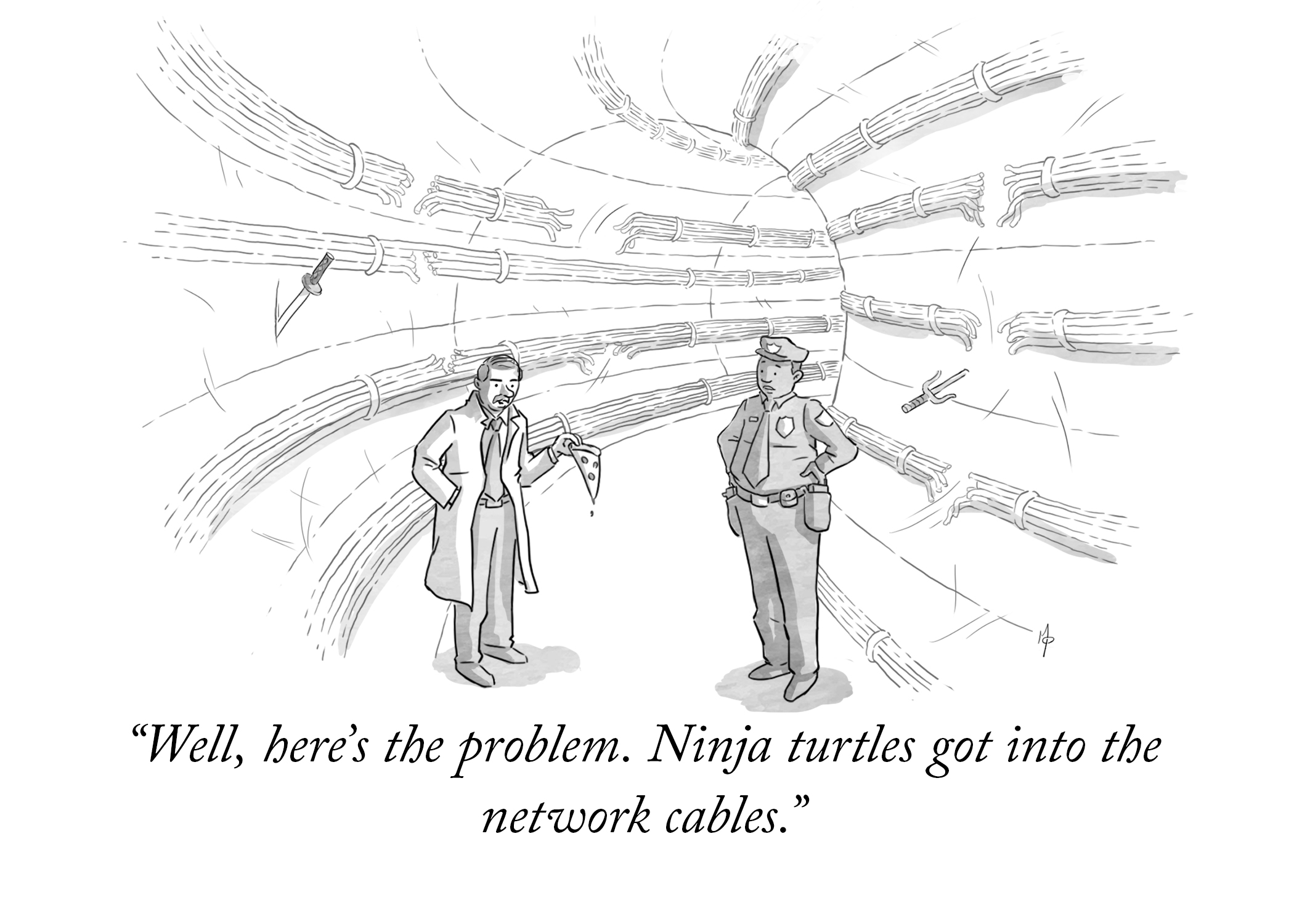 New Yorker style illustration. A police officer and an investigator are speaking in a tunnel. The investigator is holding a slice of pizza. The caption reads: Well, heres the problem. Ninja turtles got into the network cables.