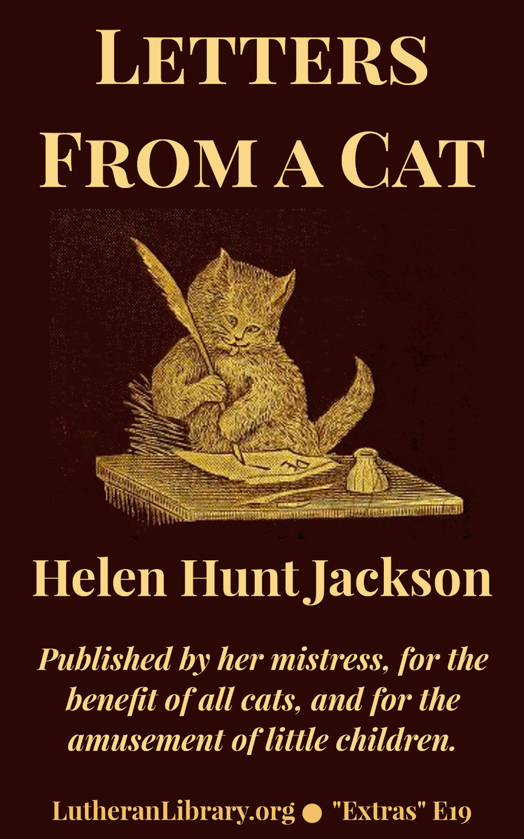 Letters from a cat, published by her mistress for the benefit of all cats and the amusement of little children by Helen Hunt Jackson