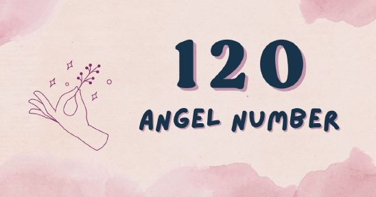 120 Angel Number - Meaning, Symbolism & Secrets