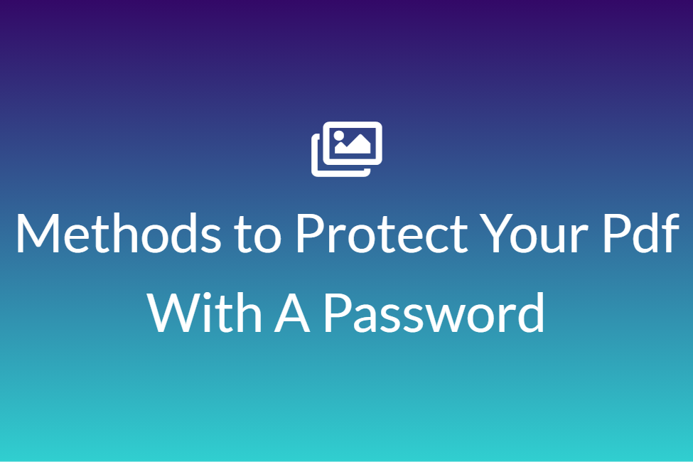 Methods to Protect Your Pdf With A Password