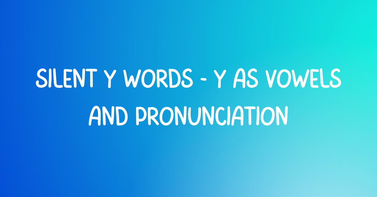 Silent Y Words | Y as Vowels and Pronunciation