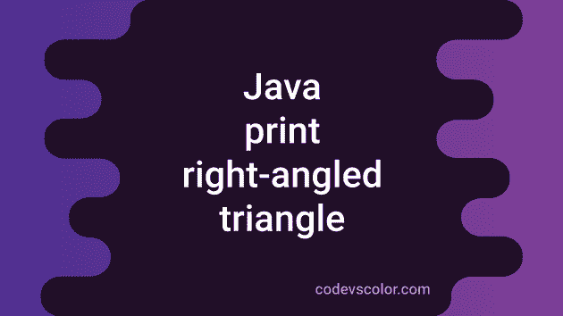 4 ways in Java to print a right-angled triangle - CodeVsColor