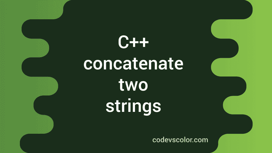 4 ways in C++ to concatenate two strings - CodeVsColor