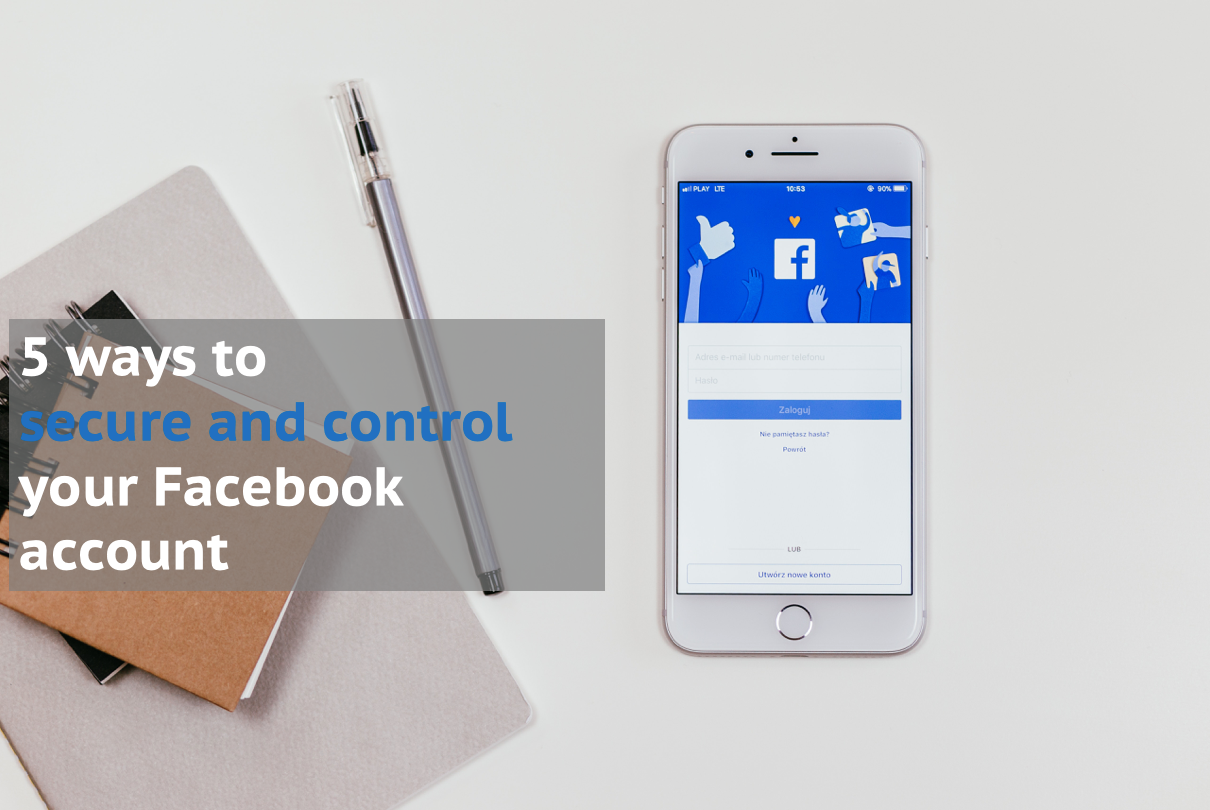 5 ways to secure and control your Facebook account
