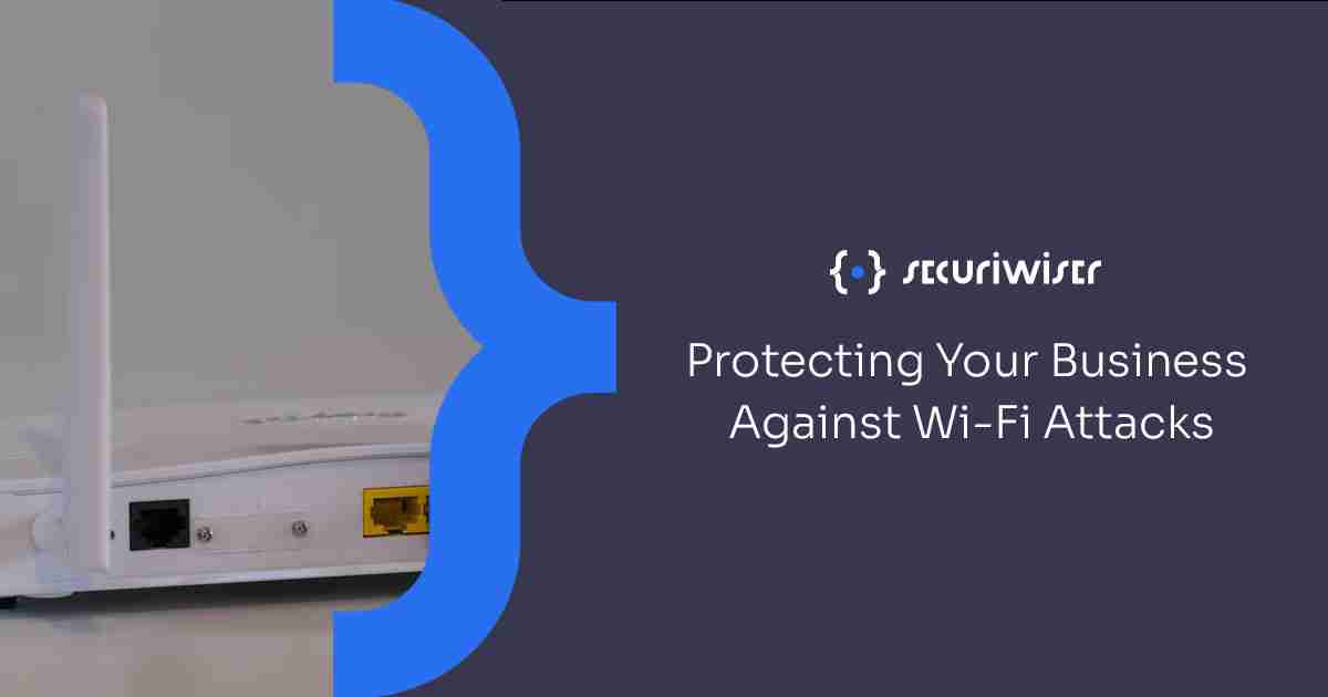 Protecting Your Business Against Wi-Fi Attacks