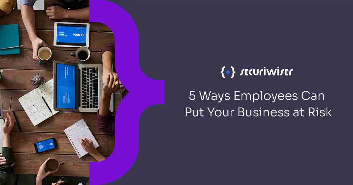 5 Ways Employees Can Put Your Business at Risk  