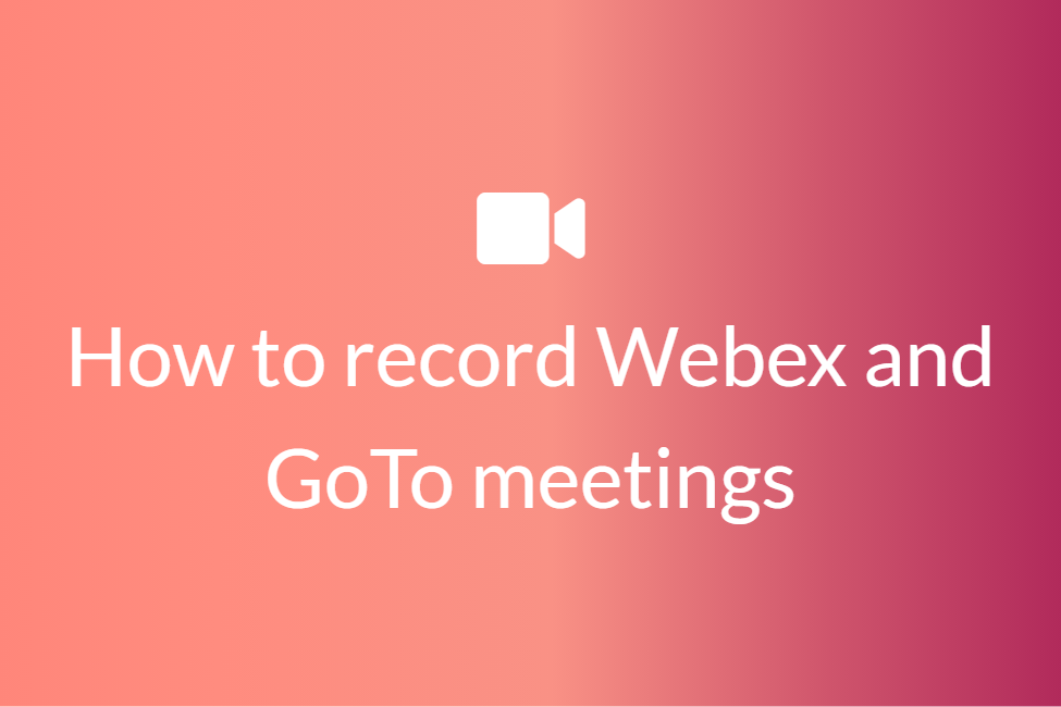 How to record your Webex or GoTo meetings on your PC