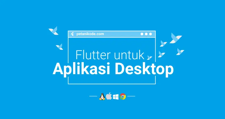 Tutorial Membuat Aplikasi Dekstop dengan Flutter