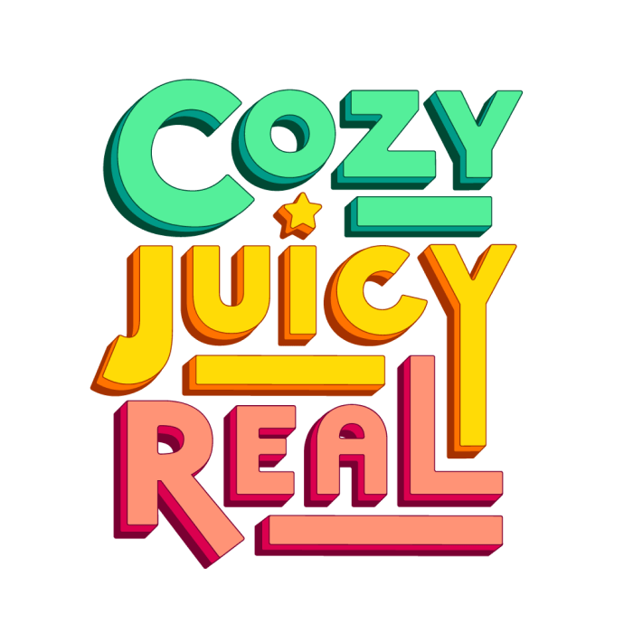 Cozy Juicy Real