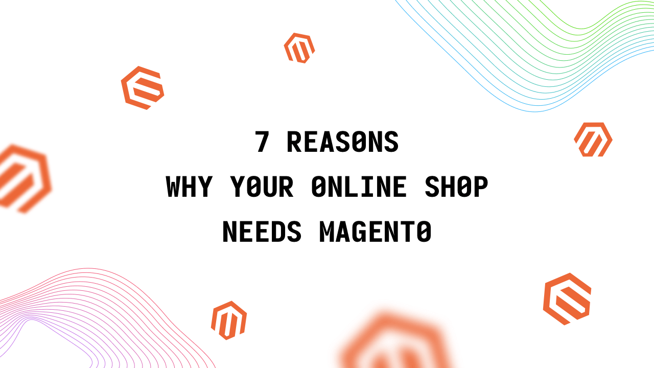 7 Reasons Why Your Online Shop Needs Magento - Image