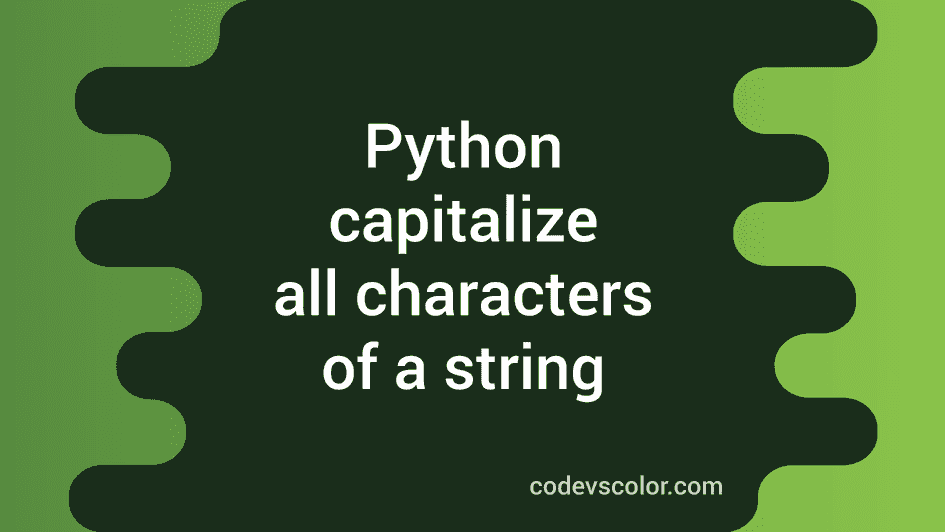 Python program to capitalize all characters of a string without using ...