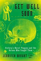 Related book Get Well Soon: History's Worst Plagues and the Heroes Who Fought Them Cover