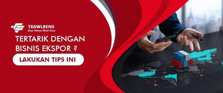 Tertarik Dengan Peluang Bisnis Ekspor? Lakukanlah Tips Ini