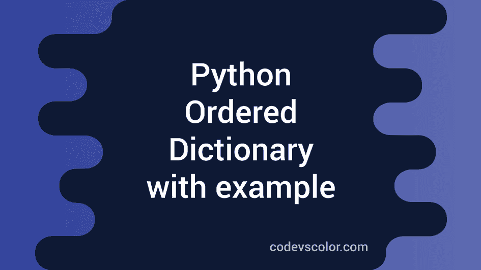 Python 3 Ordered Dictionary (OrderedDict) with example - CodeVsColor