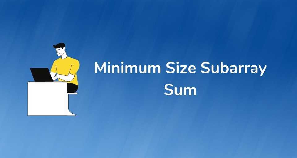 Minimum Size Subarray Sum (Smallest Subarray with given sum)