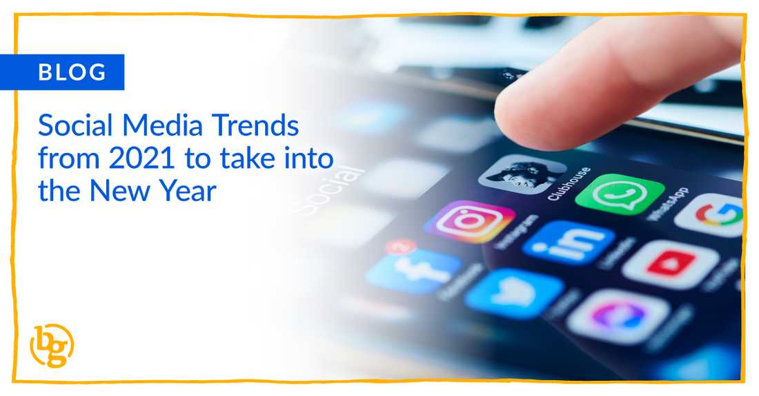 Social Media Trends from 2021 to take into the New Year