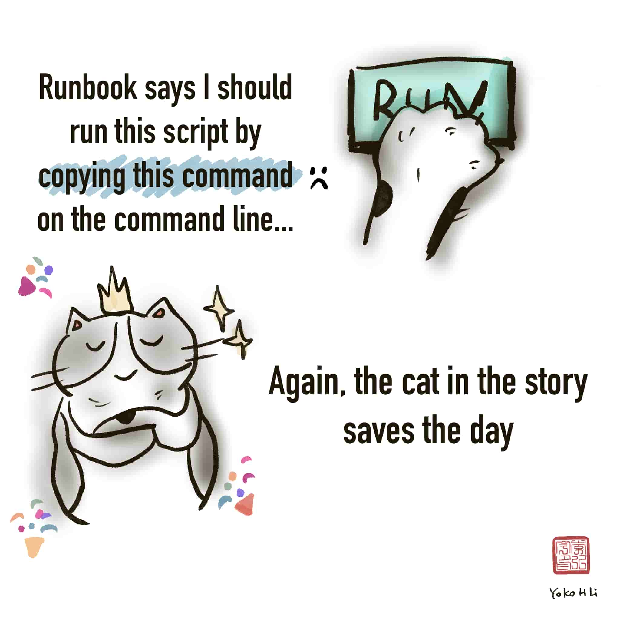 Comic: Runbook says I should run this script by copying this command :( on the command line... Again, the cat in the story saves the day