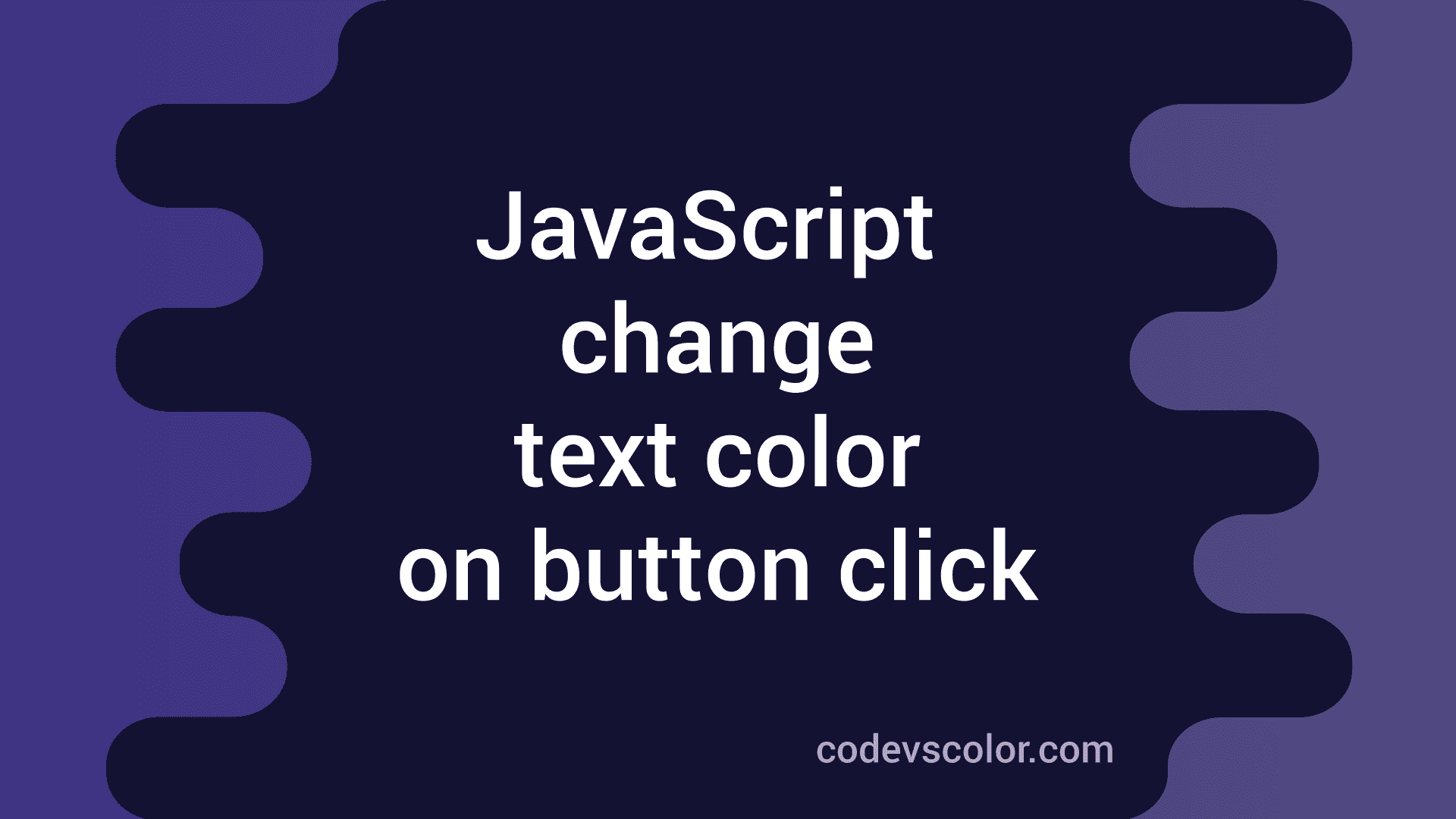 How to change the text color in JavaScript on button click - CodeVsColor