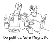 Do politics. Vote on May 5th
