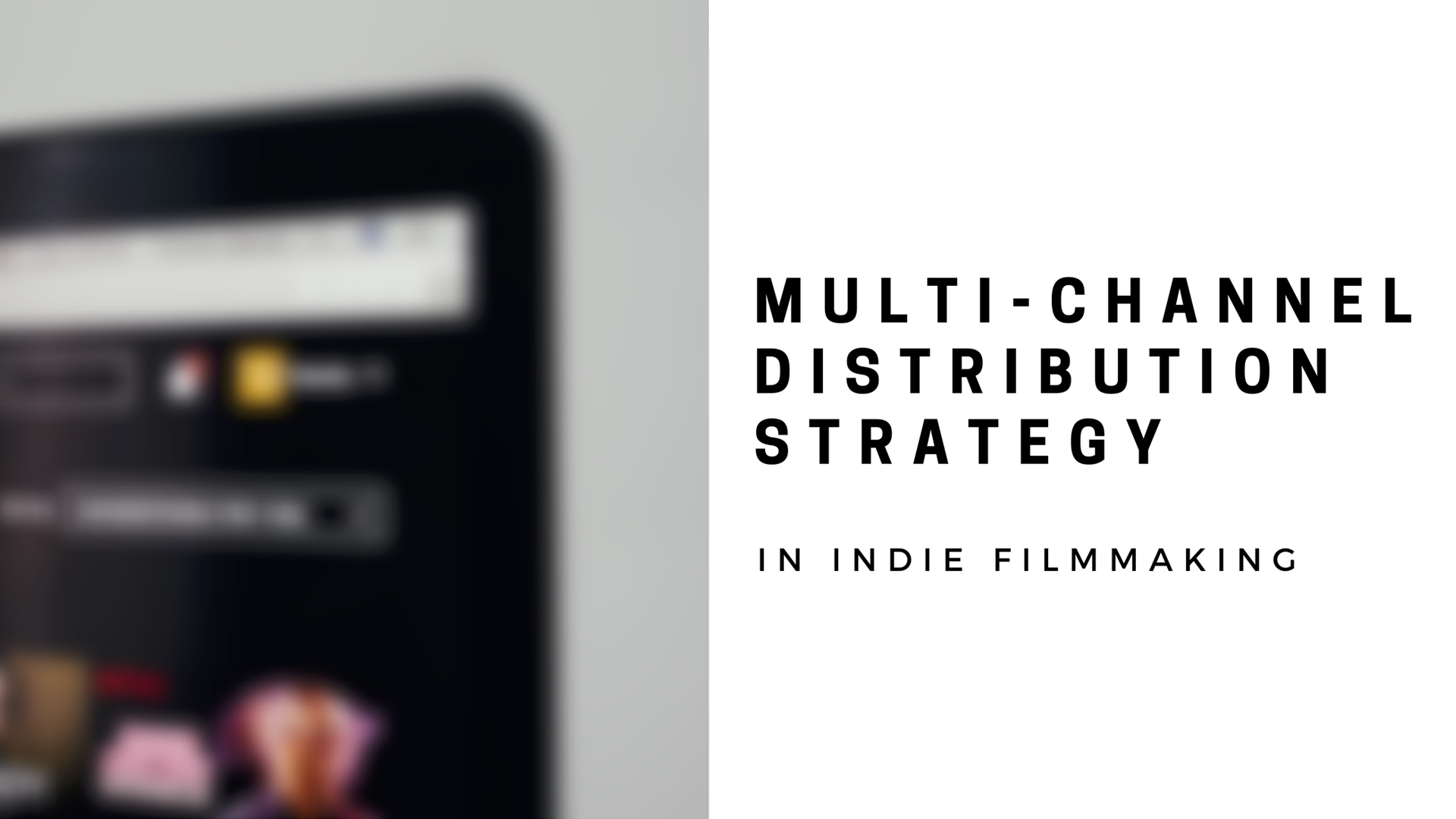 Why Indie Filmmakers Need A Multi Channel Distribution Strategy