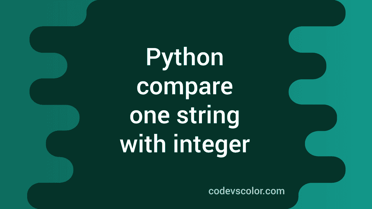 How to compare one string with an integer value in python - CodeVsColor