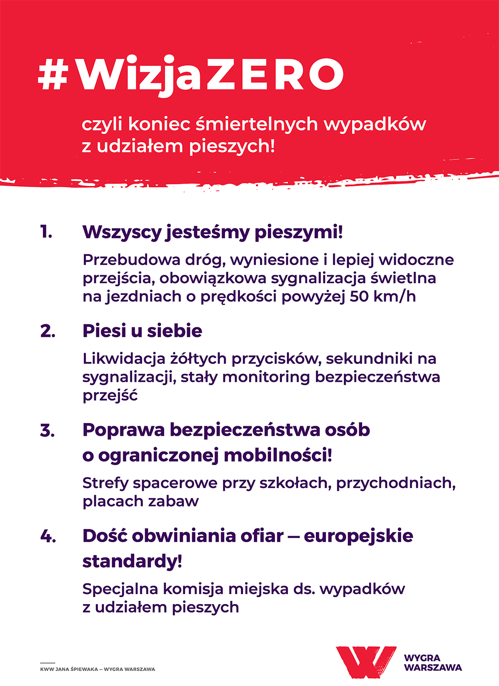 Piesi giną na ulicach. Tak nie musi być. Zarządzanie bezpieczeństwem to nie tylko stawianie znaków. Decydujący wpływ ma sposób projektowania dróg. Dotychczasowe działania władz miasta są chaotyczne i nieskoordynowane. Jeden urząd - Zarząd Dróg Miejskich - prowadzi audyty przejść dla pieszych, a drugi - Zarząd Miejskich Inwestycji Drogowych - buduje trasy szybkiego ruchu przez środek miasta (ulice takie jak Wołoska, którą można pomylić z pasem startowym!). Chcemy podporządkować działania wszystkich urzędów zajmujących się transportem jednemu celowi - bezpieczeństwu. Nasz cel to zmniejszenie do zera liczby śmiertelnych ofiar wypadków na warszawskich drogach w ciągu dziesięciu lat.
Władza musi wziąć odpowiedzialność za bezpieczeństwo na warszawskich ulicach i my to zrobimy.