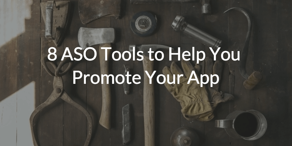 8 ASO Tools to Help You Promote Your App