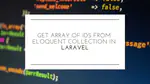 Get Array of IDs from Eloquent Collection in Laravel
