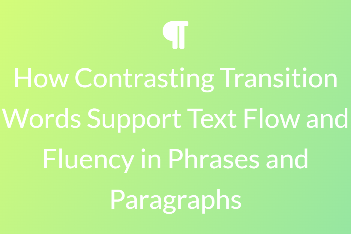 How Contrasting Transition Words Support Text Flow and Fluency in Phrases and Paragraphs