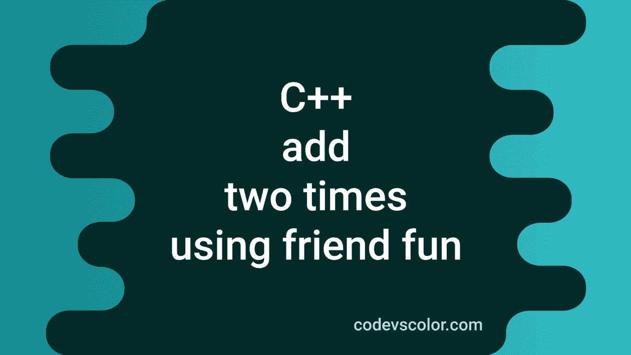 C++ program to find the sum of two numbers using friend function ...