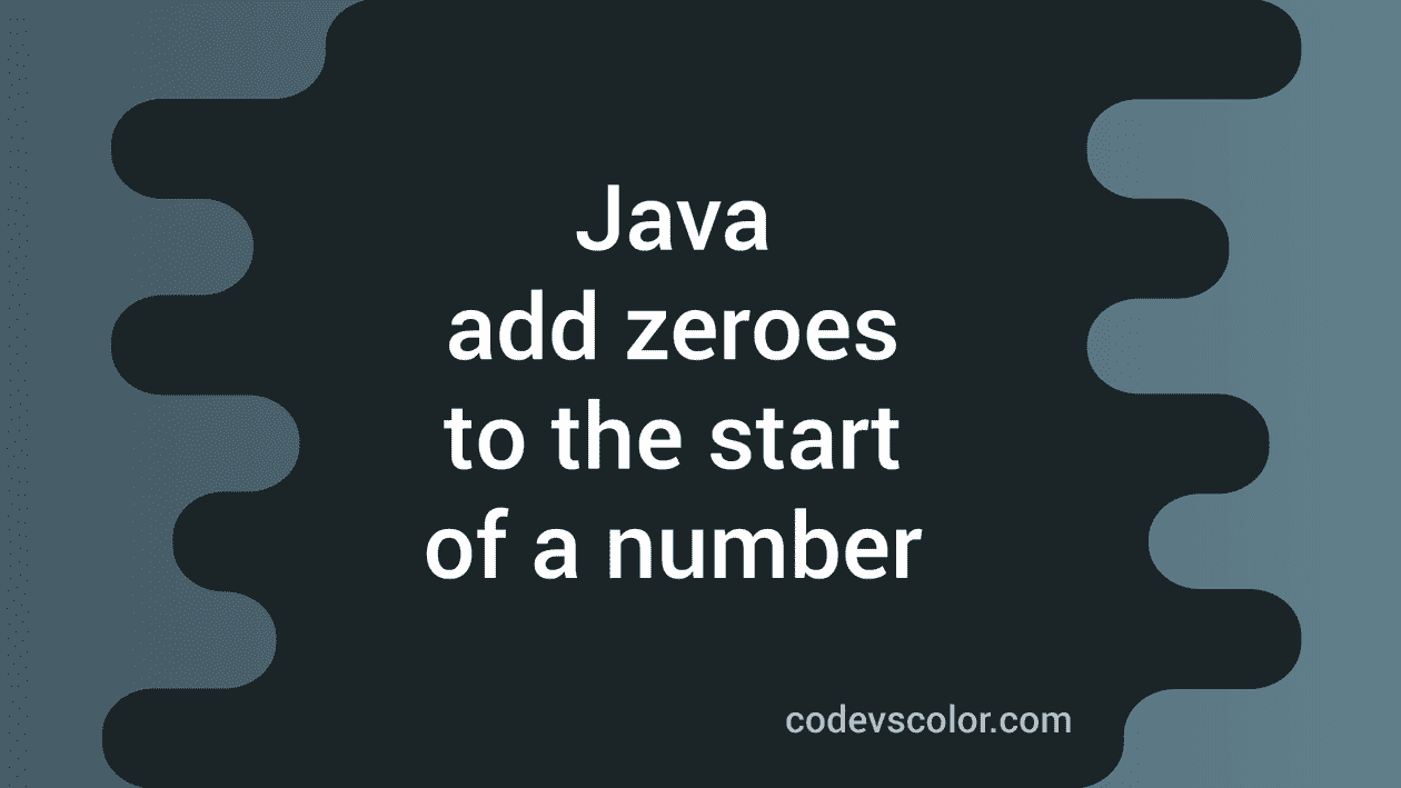 How to add zeros to the start of a number in Java CodeVsColor