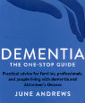 Dementia: the one-stop guide - practical advice for families, professionals and people living with dementia and Alzheimer's disease by June Andrews