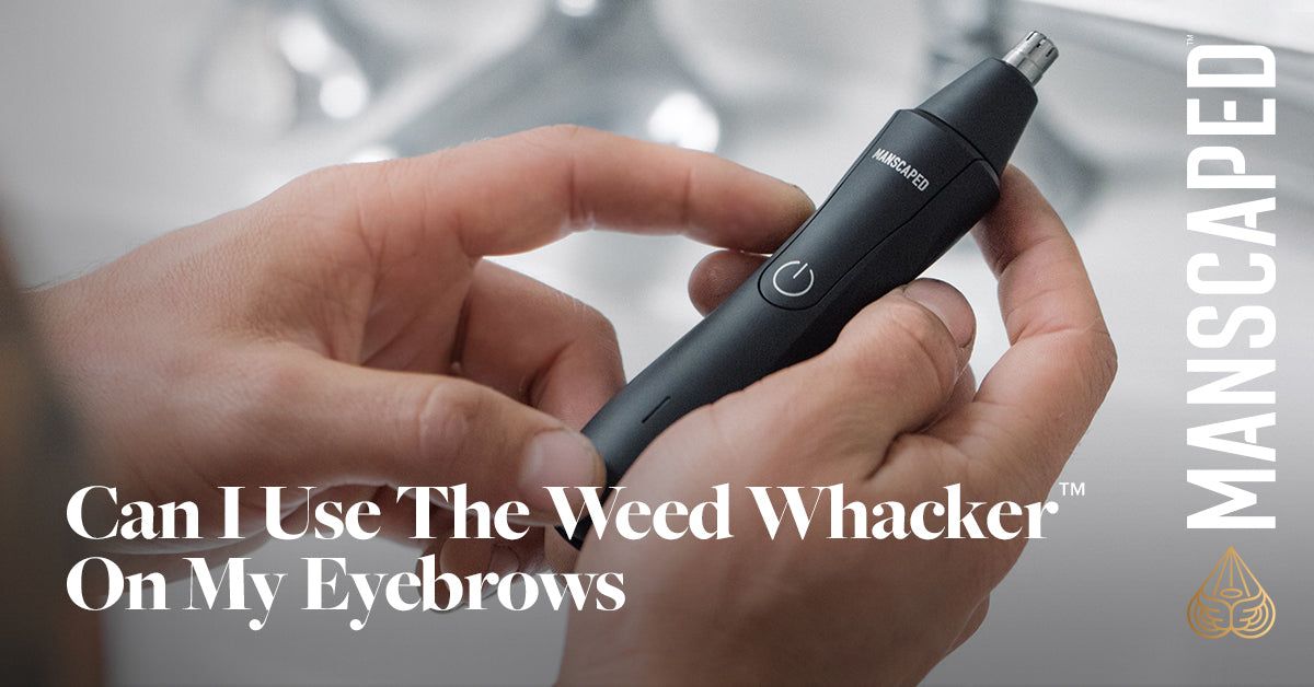 Can I Use the Weed Whacker™ on My Eyebrows?