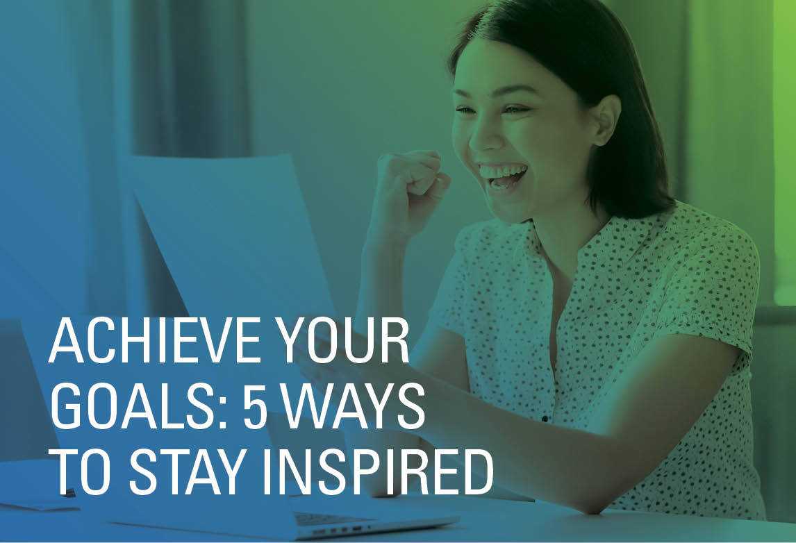 Achieve Your Dream: 5 Ways to Stay Inspired