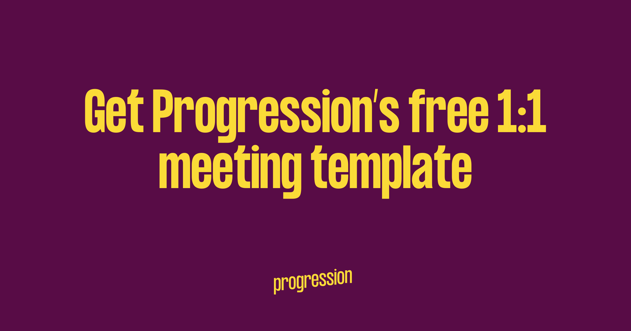 Get Progression's free 1:1 meeting template