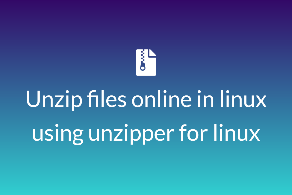 Unzip files online in linux using unzipper for linux 