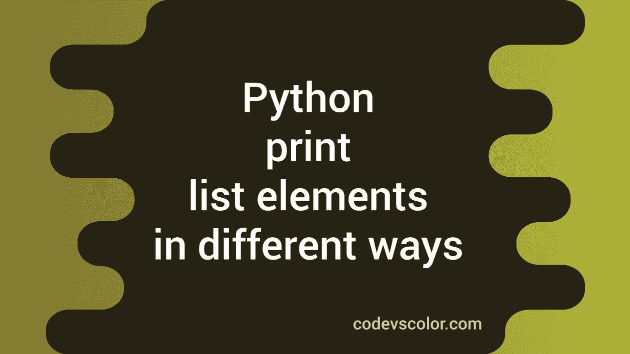 Python Program To Print List Elements In Different Ways CodeVsColor