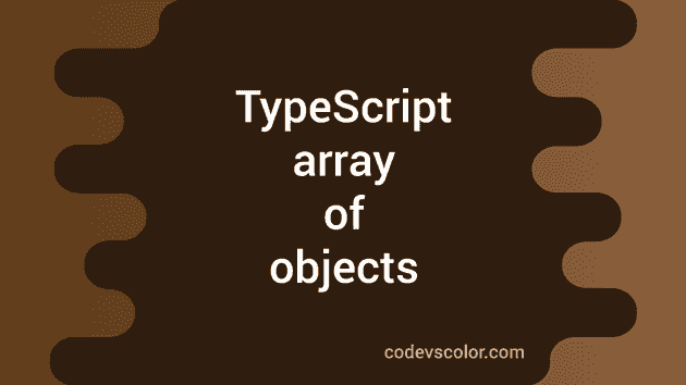 how-to-create-an-array-of-objects-in-typescript-codevscolor