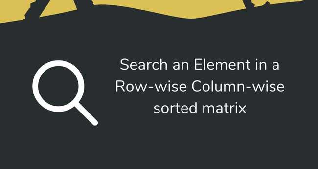 Search an Element in a Row-wise Column-wise sorted matrix