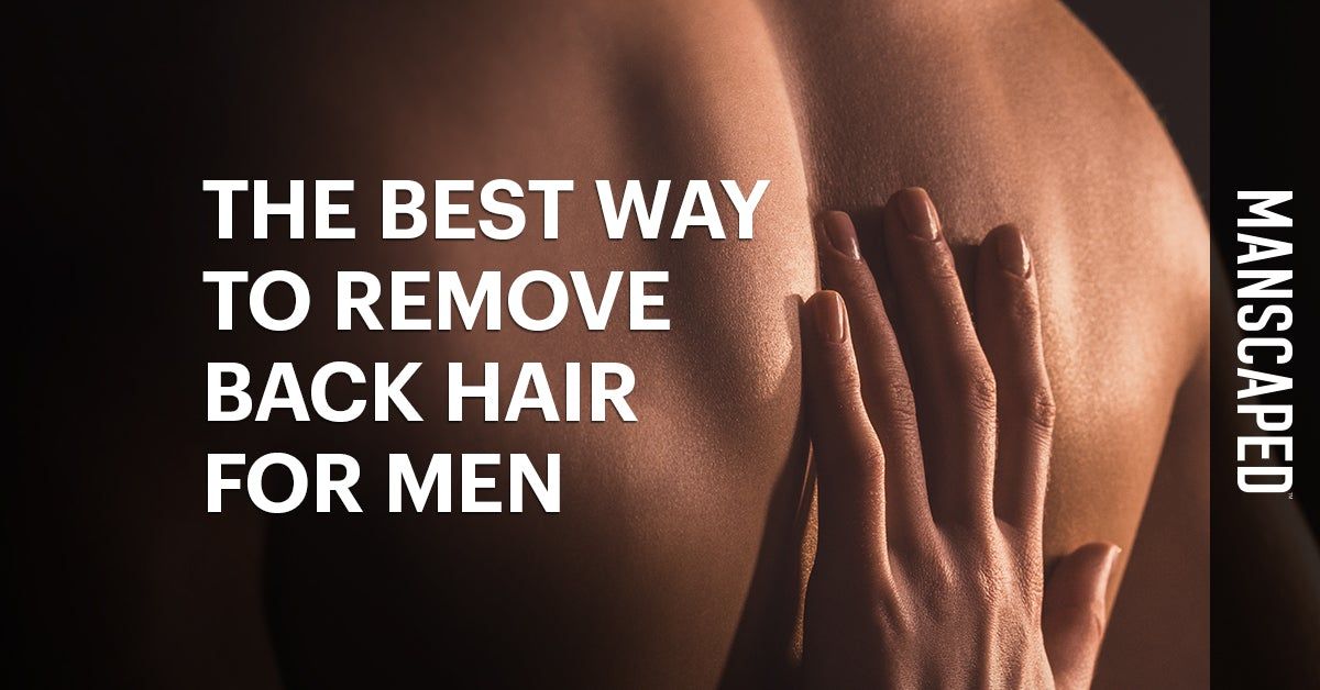 The Best Way to Remove Back Hair for Men