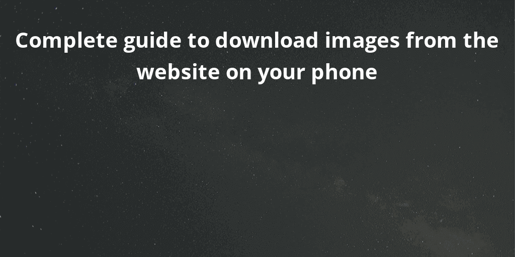 Complete guide to download images from the website on your phone