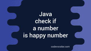 Java program to check if a number is a happy number or not - CodeVsColor