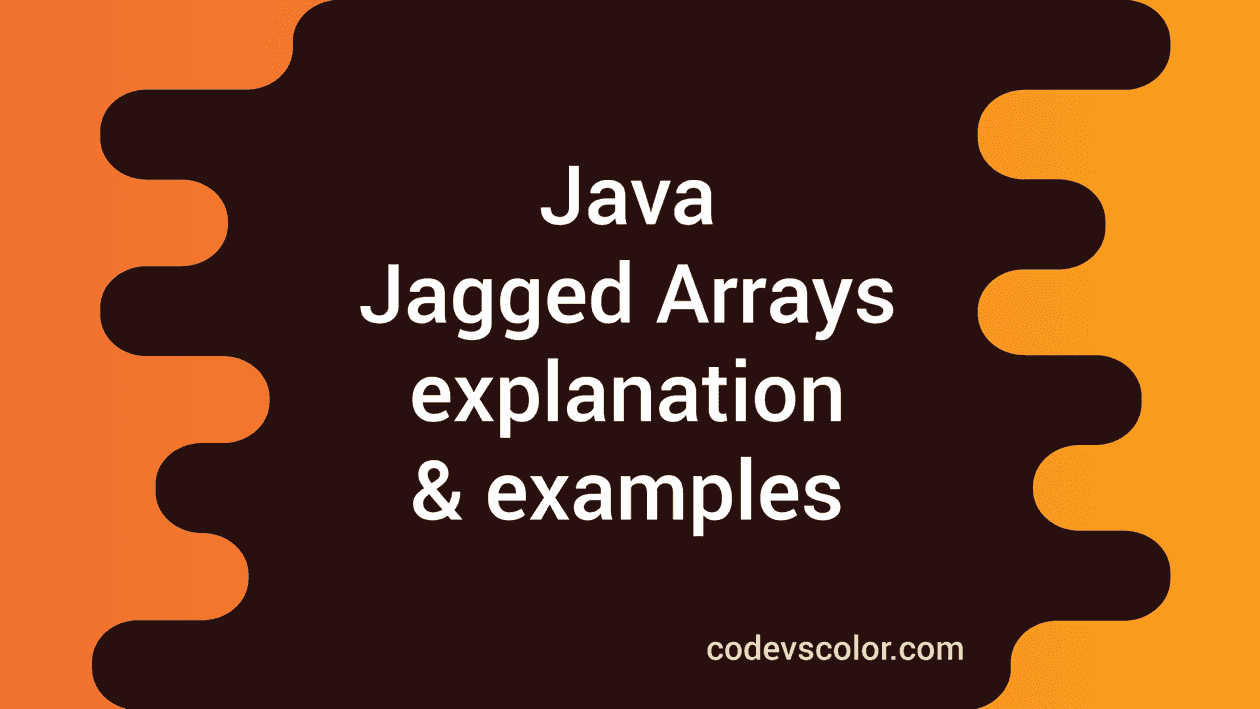 What is Jagged Arrays in Java : explanation with examples - CodeVsColor
