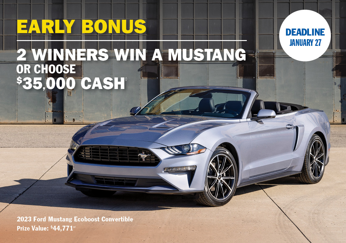 Early Bonus Prize, 2 winners win a Mustang or choose $35,000 cash
