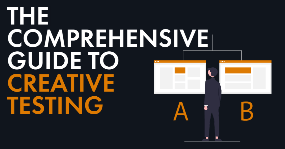 The Comprehensive Guide to Creative Testing