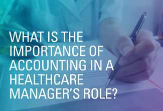 What Is the Importance of Accounting in a Healthcare Manager’s Role?