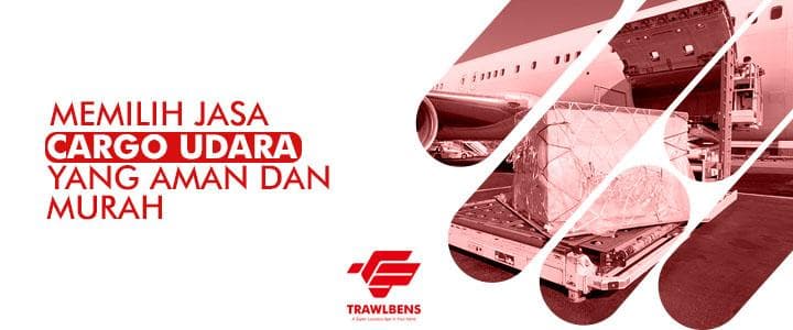 Memilih Jasa Cargo Murah Via Udara Yang Aman